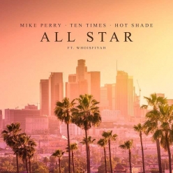 Mike Perry, Ten Times & Hot Shade Ft. whoisFIYAH - All Star